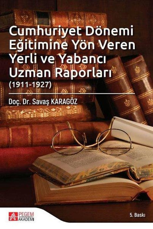 Cumhuriyet Dönemi Eğitimine Yön Veren Yerli ve Yabancı Uzman Raporları | Pegem Akademi Yayıncılık (İnce Kapak)
