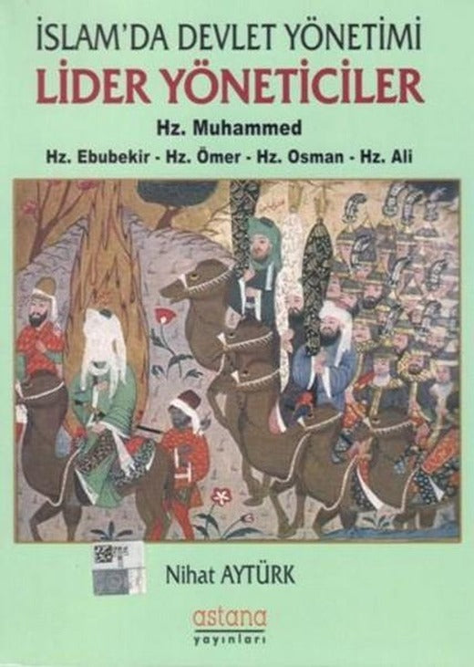 İslam'da Devlet Yönetimi Lider Yöneticiler-Hz. Muhammed-Hz. Ebubekir-Hz. Ömer-Hz. Osman-Hz. Ali | Astana Yayınları (İnce Kapak)