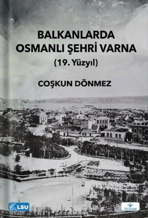 Balkanlarda Osmanlı Şehri Varna (19. Yüzyıl) | TESAM Yayınları (Ciltsiz)
