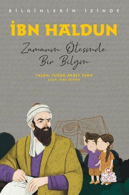 İbn Haldun: Zamanın Ötesinde Bir Bilgin - Bilginlerin İzinde | Nesil Çocuk Yayınları (İnce Kapak)