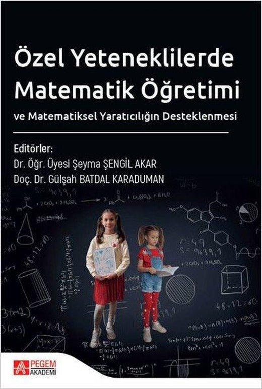 Özel Yeteneklilerde Matematik Öğretimi ve Matematiksel Yaratıcılığın Desteklenmesi | Pegem Akademi Yayıncılık (İnce Kapak)