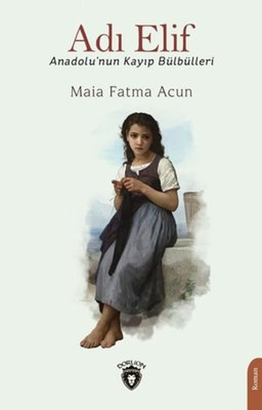 Adı Elif - Anadolu'nun Kayıp Bülbülleri | Dorlion Yayınevi