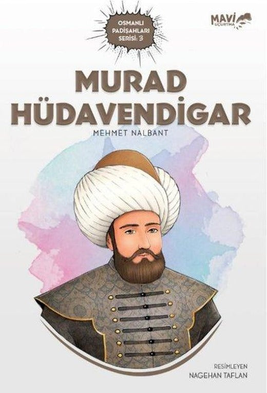 Murad Hüdavendigar - Osmanlı Padişahları Serisi 3 | Mavi Uçurtma (İnce Kapak)