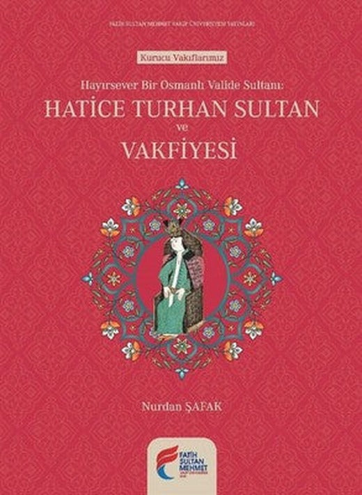 Hayırsever Bir Osmanlı Valide Sulta | Fatih Sultan Mehmet Vak.Ün. Yayınla