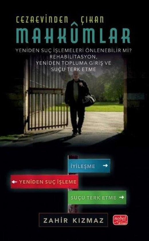 Cezaevinden Çıkan Mahkumlar: Yeniden Suç İşlemeleri Önlenebilir mi? Rehabilitasyon Yeniden Topluma Giriş ve Suçu Terk Etme | Nobel Bilimsel Eserler (İnce Kapak)