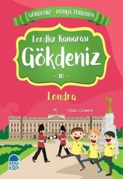 Lordlar Kamarası Gökdeniz Londra - Gökdeniz Dünya Turunda 10 | Mavi Kirpi Yayınları (Ciltsiz)