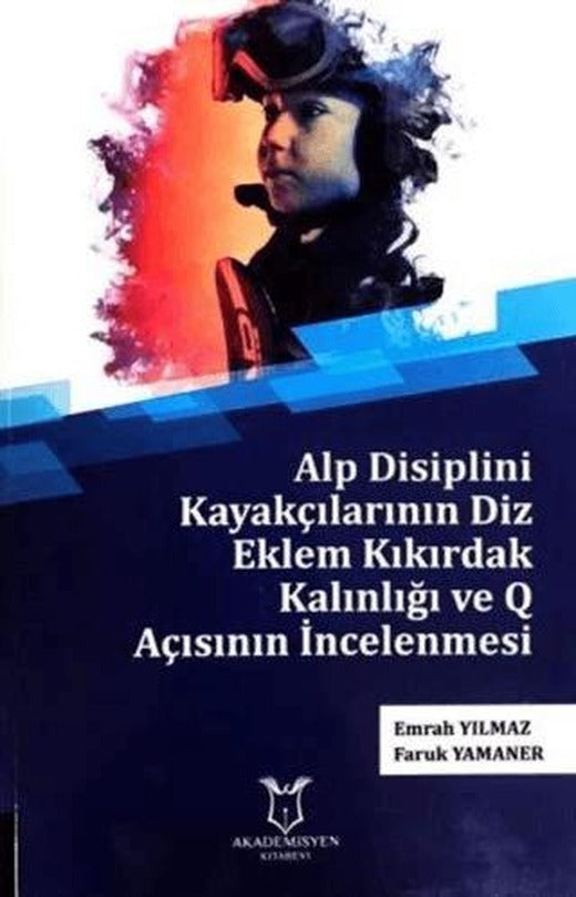 Alp Disiplini Kayakçılarının Diz Eklem Kıkırdak Kalınlığı ve Q Açısının İncelenmesi | Akademisyen Kitabevi (Ciltsiz)