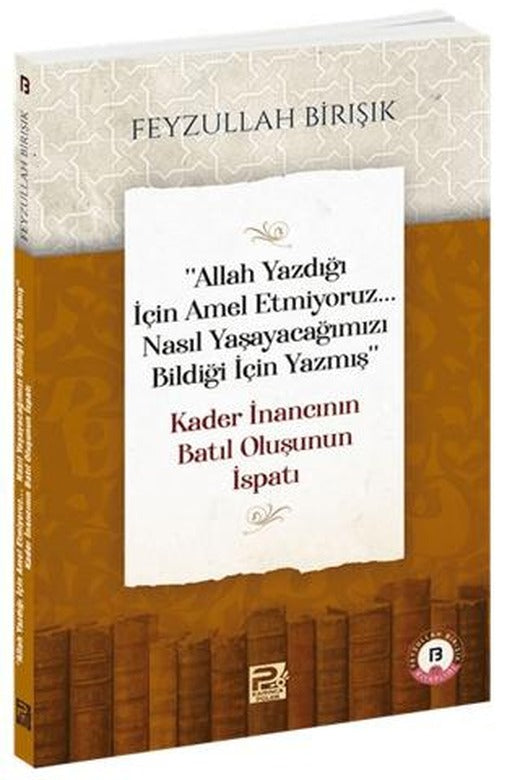 "Allah Yazdığı İçin Amel Etmiyoruz... Nasıl Yaşayacağımızı Bildiği İçin Yazmış" Kader İnancının Batıl Oluşunun İspatı | Karınca & Polen Yayınları (Ciltsiz)