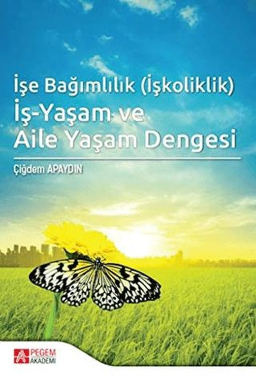 İşe Bağımlılık (İşkoliklik) İş-Yaşam ve Aile Yaşam Dengesi | Pegem Akademi Yayıncılık (Ciltsiz)