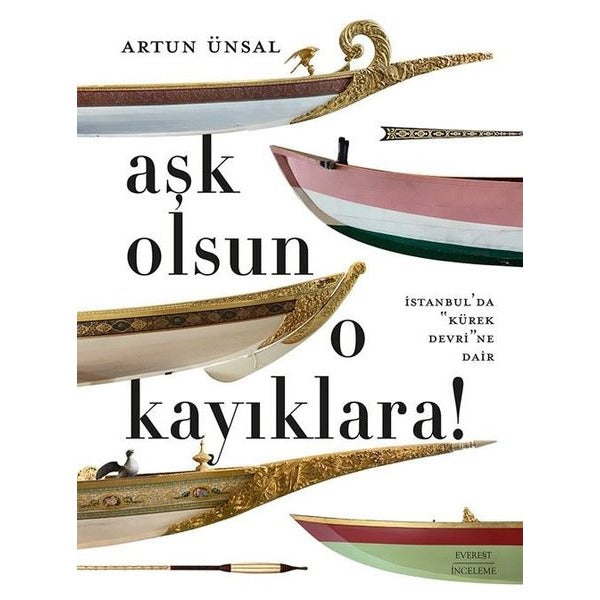 Aşk Olsun O Kayıklara! İstanbul'da Kürek Devri'ne Dair | Everest Yayınları