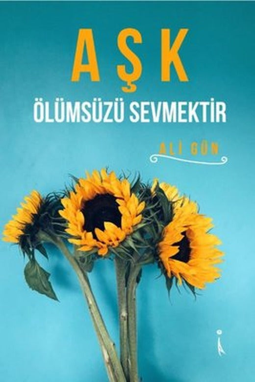 Aşk Ölümsüzü Sevmektir | İkinci Adam Yayınları