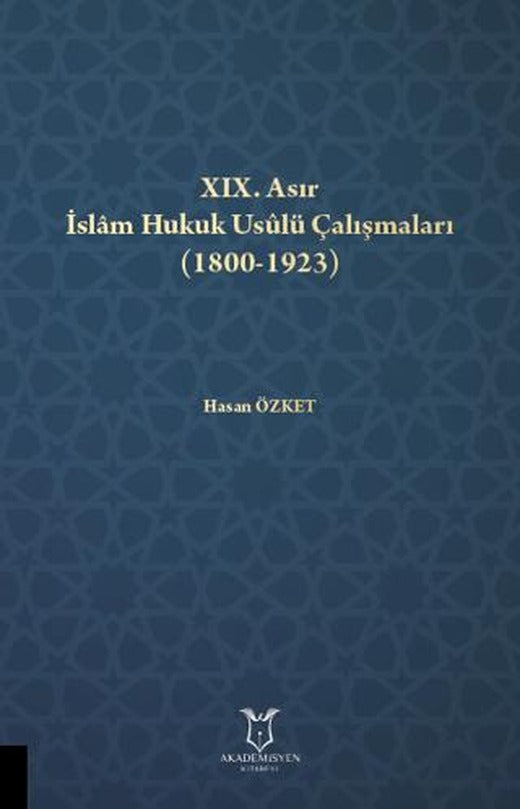 XIX. Asır İslam Hukuk Usulü Çalışmaları (1800-1923) | Akademisyen Kitabevi (Ciltsiz)