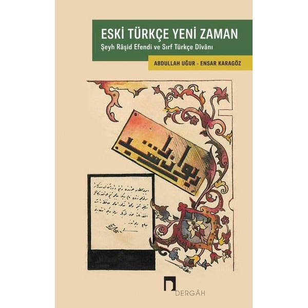 Eski Türkçe Yeni Zaman - Şeyh Raşid Efendi ve Sırf Türkçe Divanı | Dergah Yayınları (İnce Kapak)