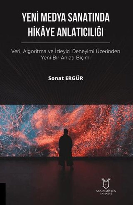 Yeni Medya Sanatında Hikaye Anlatıcılığı | Akademisyen Kitabevi (Ciltsiz)