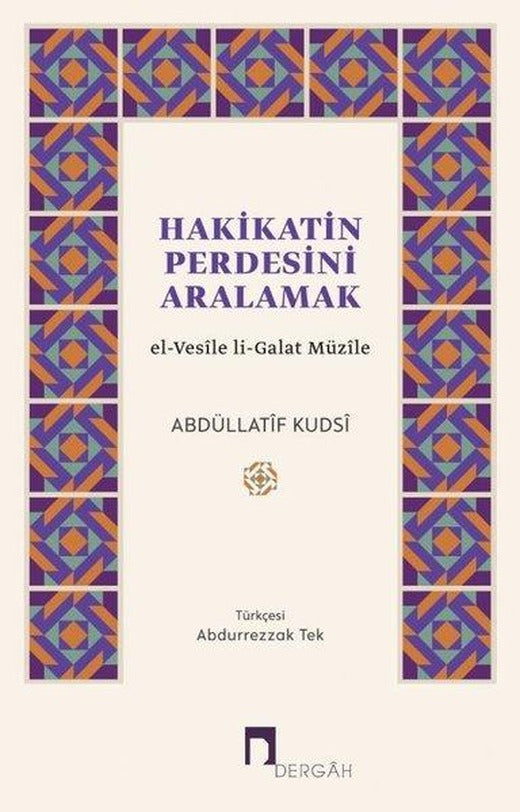 Hakikatin Perdesini Aralamak - el-Vesile li-Galat Müzile | Dergah Yayınları (İnce Kapak)
