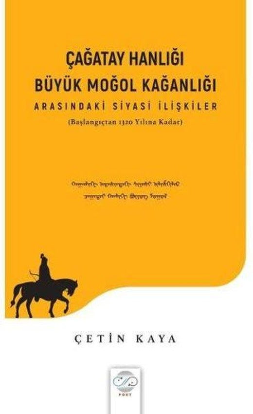Çağatay Hanlığı Büyük Moğol Kağanlığı Arasındaki Siyasi İlişkiler - Başlangıçtan 1320 Yılına Kadar | Post Yayın (İnce Kapak)
