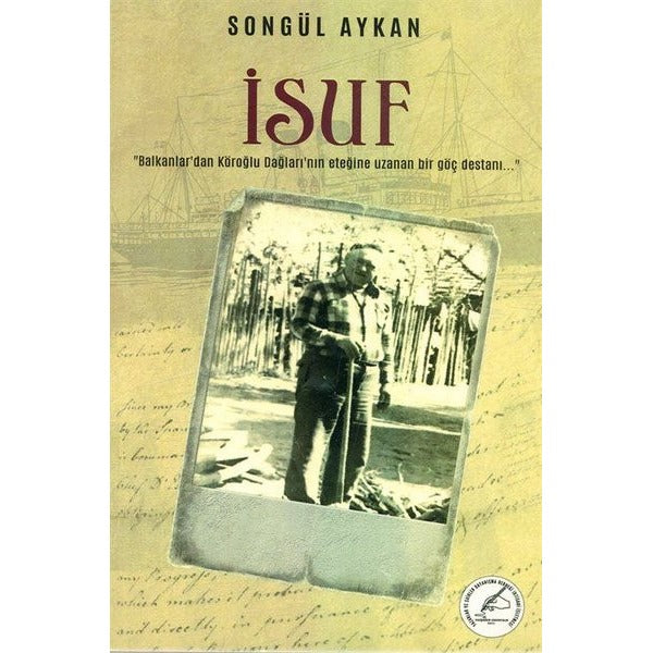 İsuf: Balkanlardan Köroğlu Dağlarına Uzanan Göç Destanı | Yazşader Yayıncılık (İnce Kapak)