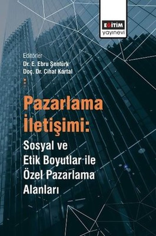 Pazarlama İletişimi: Sosyal ve Etik Boyutlar İle Özel Pazarlama Alanları | Eğitim Yayınevi (İnce Kapak)