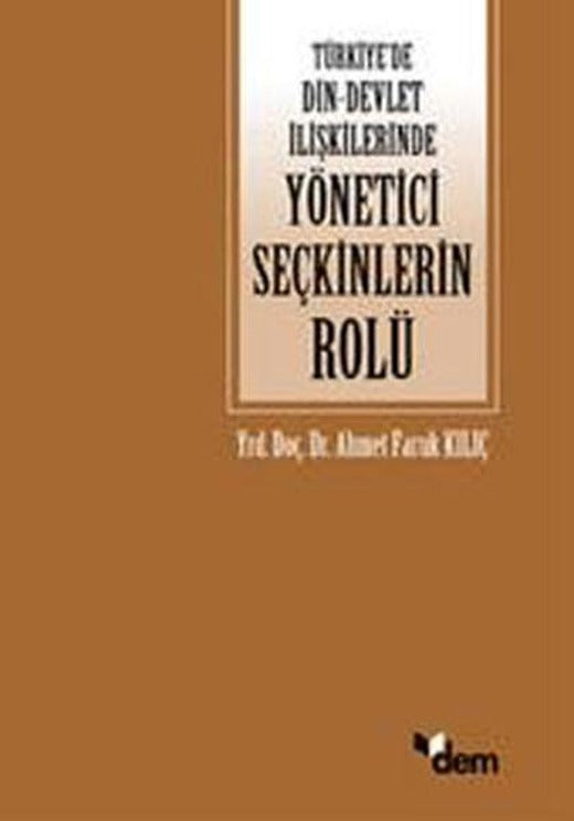 Türkiye'de Din - Devlet İlişkilerinde Yönetici Seçkinlerinin Rolü | Dem Yayınları (İnce Kapak)