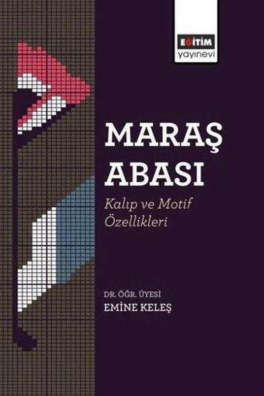 Maraş Abası: Kalıp ve Motif Özellikleri | Eğitim Yayınevi (İnce Kapak)