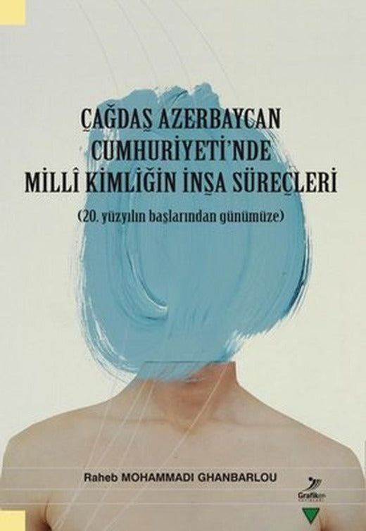 Çağdaş Azerbaycan Cumhuriyet'inde Milli Kimliğin İnşa Süreçleri - 20.Yüzyılın Başlarından Günümüze | Grafiker Yayınları