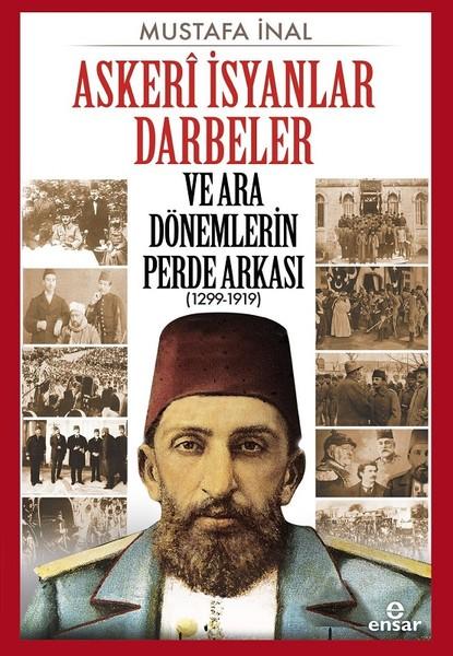 Askeri İsyanlar Darbeler ve Ara Dönemlerin Perde Arkası 1299-1919 | Ensar Neşriyat (İnce Kapak) - Resim 1