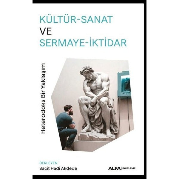 Kültür - Sanat ve Sermaye - İktidar: Heterodoks Bir Yaklaşım | Alfa Yayınları