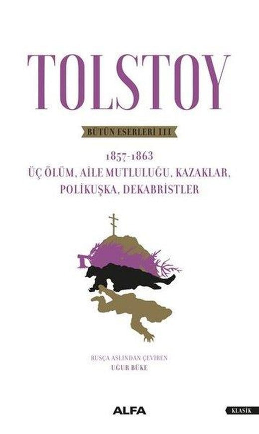 Tolstoy Bütün Eserleri 3 - Üç Ölüm Aile Mutluluğu Kazaklar Polikuşka Dekabristler | Alfa Yayıncılık (İnce Kapak)