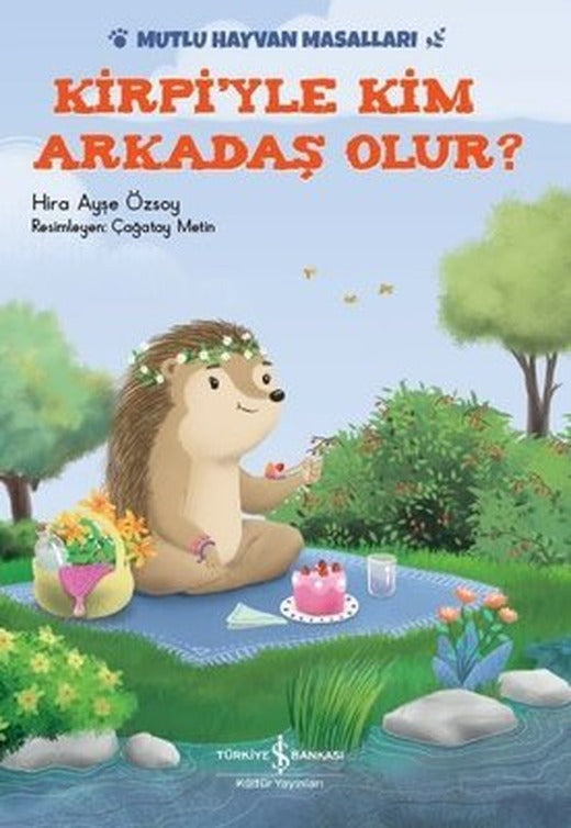 Kirpiyle Kim Arkadaş Olur?-Mutlu Hayvan Masalları | İş Bankası Kültür Yayınları