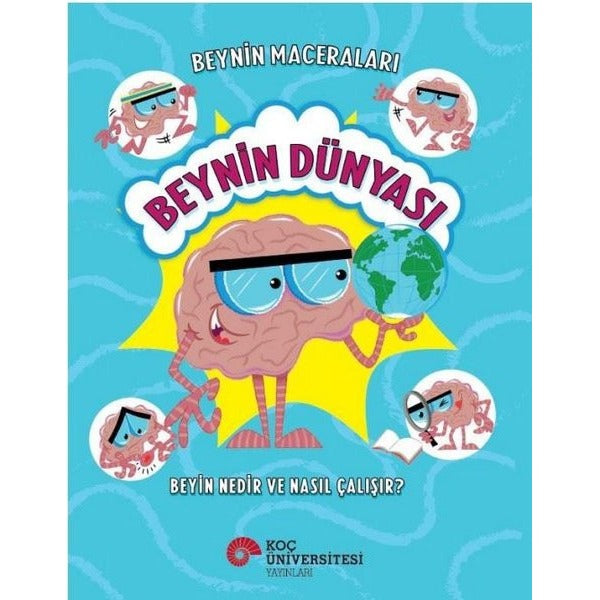 Beynin Dünyası - Beyin Nedir ve Nasıl Çalışır? Beynin Maceraları | Koç Üniversitesi Yayınları (İnce Kapak)