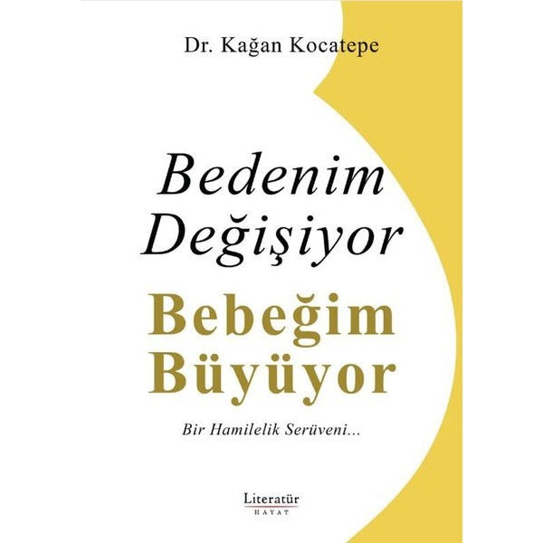 Bedenim Değişiyor Bebeğim Büyüyor - Bir Hamilelik Serüveni | Literatür Hayat (İnce Kapak)