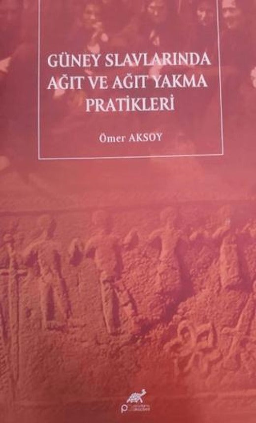 Güney Slavlarında Ağıt Ve Ağıt Yakma Pratikleri | Paradigma Akademi Yayınları (Ciltsiz)