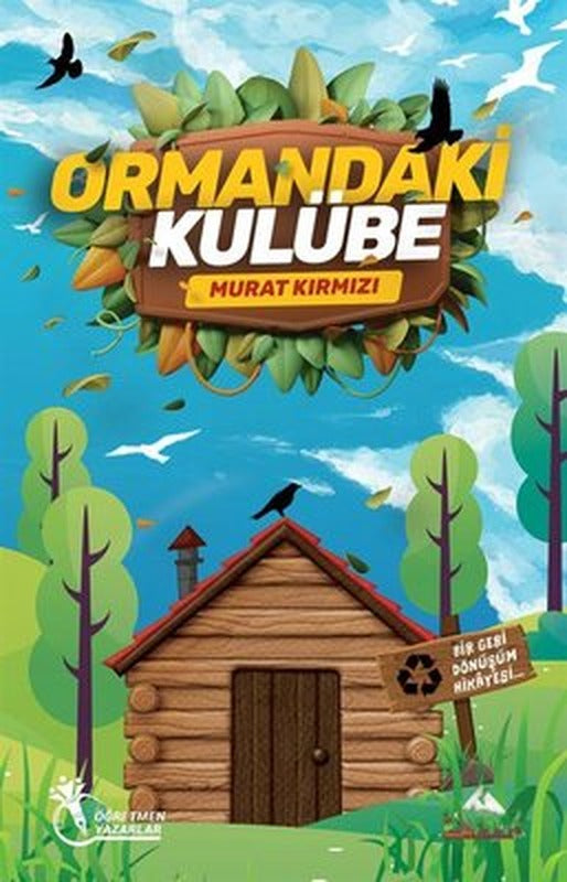 Ormandaki Kulübe - Bir Geri Dönüşüm Hikayesi | Öğretmen Yazarlar Yayınları