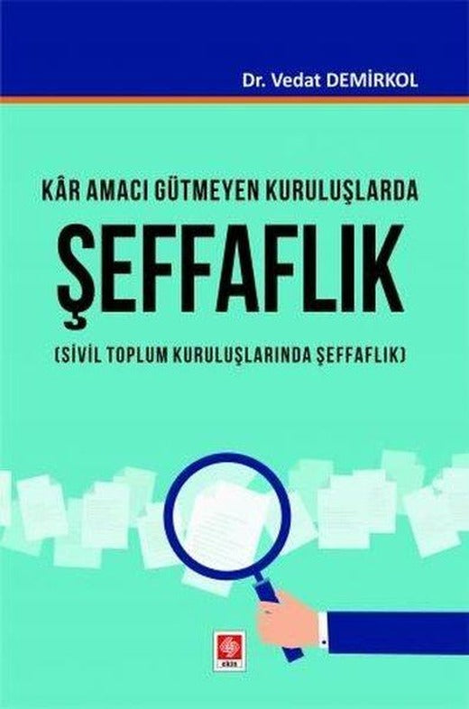 Kar Amacı Gütmeyen Kuruluşlarda Şeffaflık - Sivil Toplum Kuruluşlarında Şeffaflık | Ekin Basım Yayın (İnce Kapak)