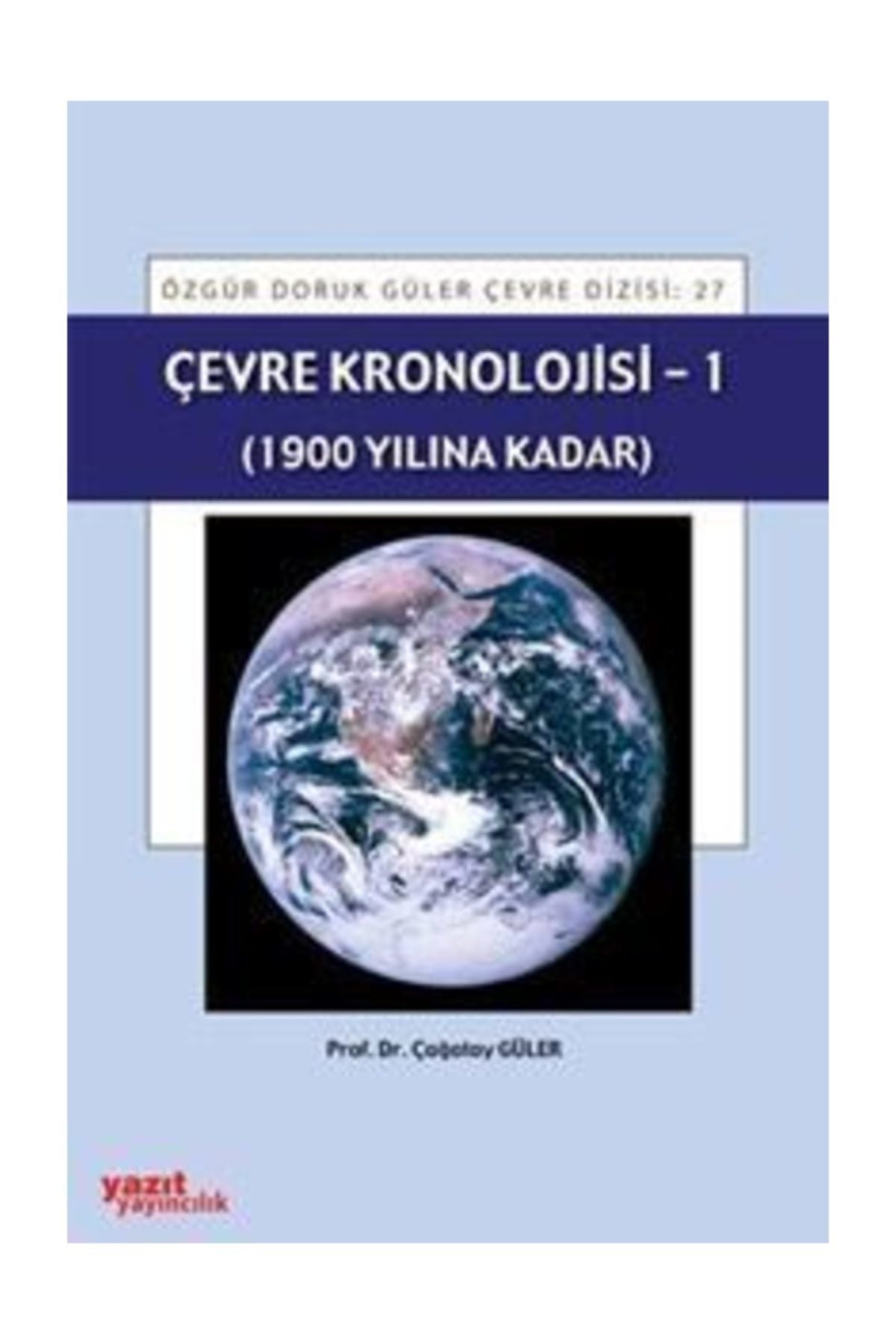 Çevre Kronolojisi - 1 (1900 Yılına Kadar) | Yazıt Yayıncılık (Ciltsiz)