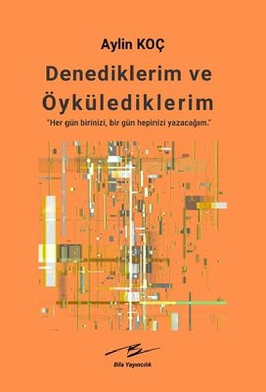 Denediklerim ve Öykülediklerim | Bila Yayıncılık (İnce Kapak)
