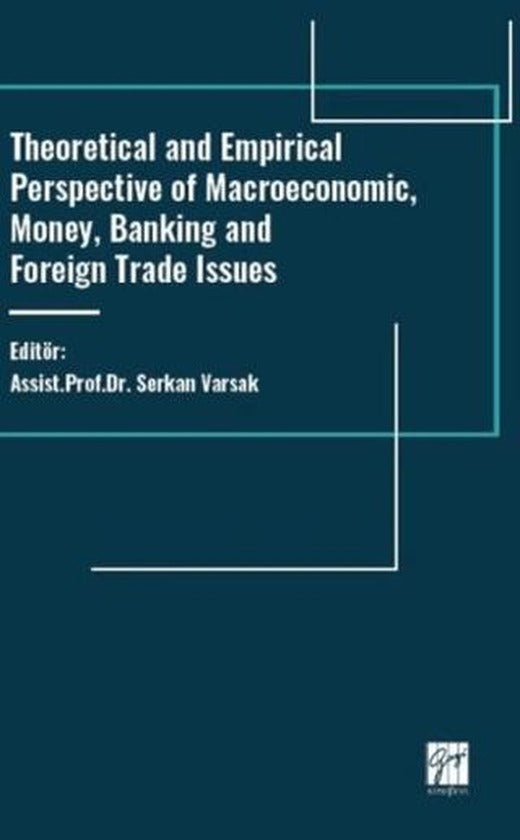 Theoretical and Empirical Perspective of Macroeconomic, Money, Banking and Foreign Trade Issues