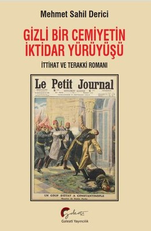 Gizli Bir Cemiyetin İktidar Yürüyüşü - İttihat ve Terakki Romanı | Galeati (İnce Kapak)
