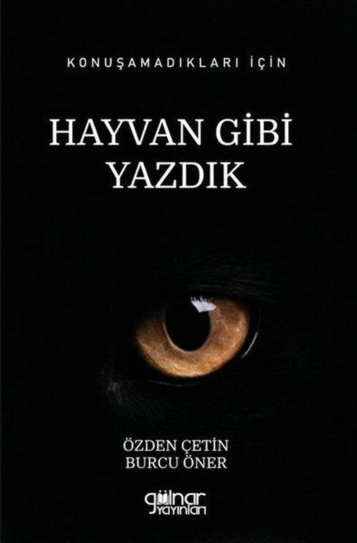 Konuşamadıkları İçin Hayvan Gibi Yazdık | Gülnar Yayınları (İnce Kapak)