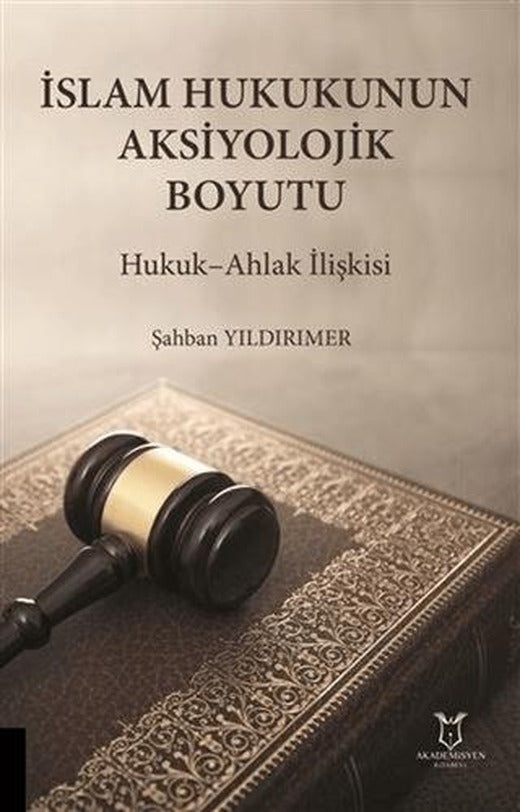 İslam Hukukunun Aksiyolojik Boyutu | Akademisyen Kitabevi (Ciltsiz)