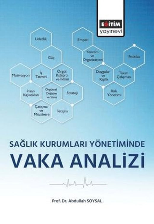 Sağlık Kurumları Yönetiminde Vaka Analizi | Eğitim Yayınevi - Bilimsel Eserler (Ciltsiz)