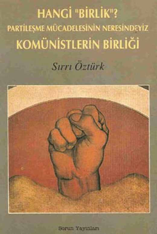 Hangi "Birlik"? Partileşme Mücadelesinin Neresindeyiz Komünistlerin Birliği | Sorun Yayınları (Ciltsiz)