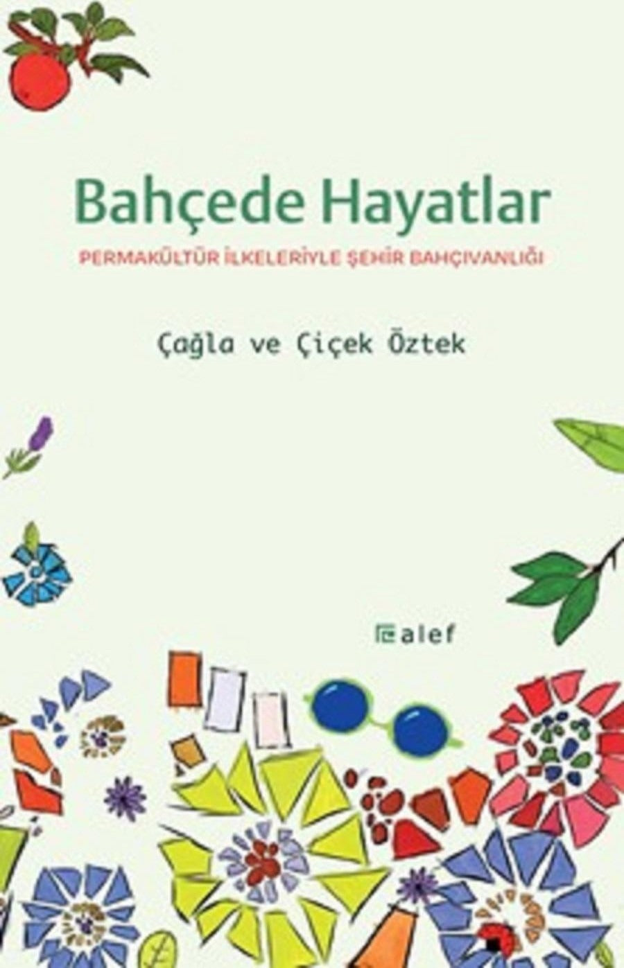 Bahçede Hayatlar: Permakültür İlkeleriyle Şehir Bahçıvanlığı | Alef (İnce Kapak)