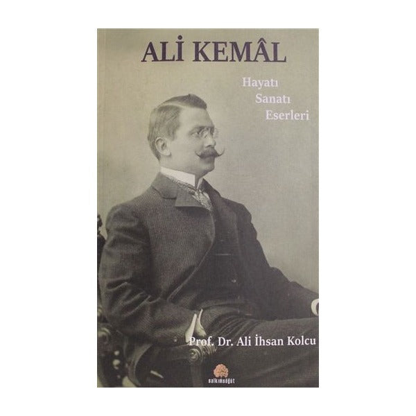 Ali Kemal - Hayatı Sanatı Eserleri