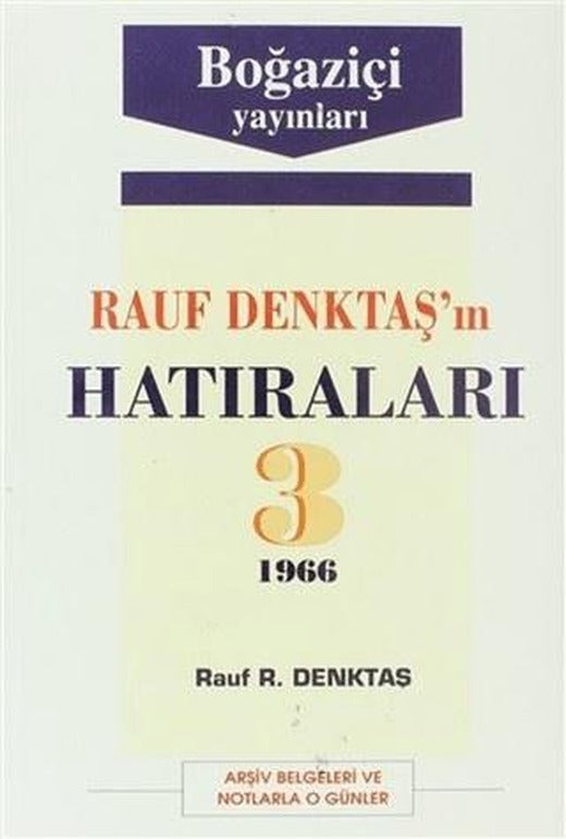 Rauf Denktaş’ın Hatıraları Cilt: 3 1966 Arşiv Belgeleri ve Notlarla O Günler