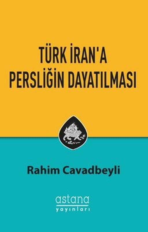 Türk İran'a Persliğin Dayatılması | Astana Yayınları