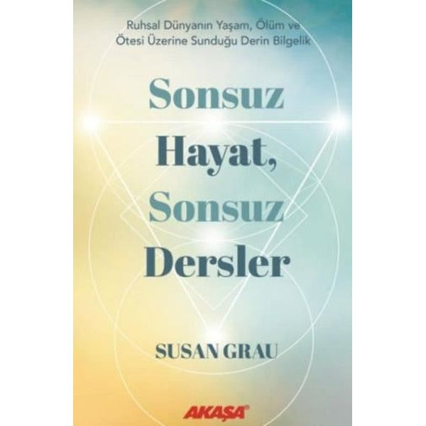 Sonsuz Hayat Sonsuz Dersler | Akaşa Yayın (İnce Kapak )
