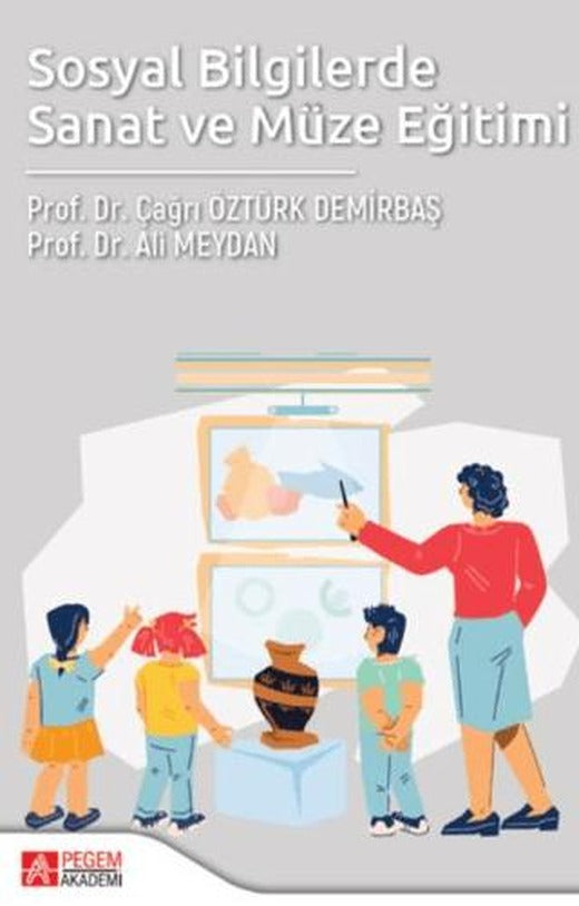 Sosyal Bilgilerde Sanat ve Müze Eğitimi | Pegem Akademi Yayıncılık (Ciltsiz)