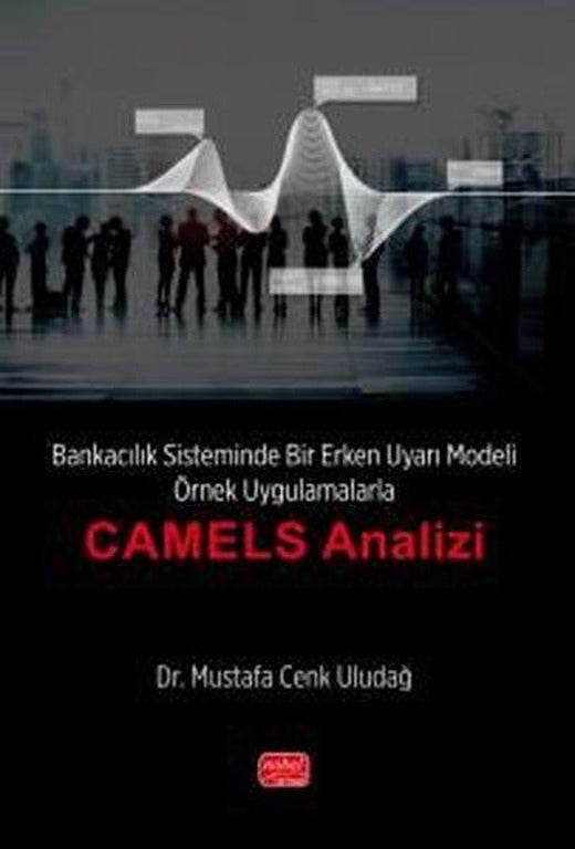 Bankacılık Sisteminde Bir Erken Uyarı Modeli - Örnek Uygulamalarla Camels Analizi | Nobel Bilimsel Eserler (İnce Kapak)
