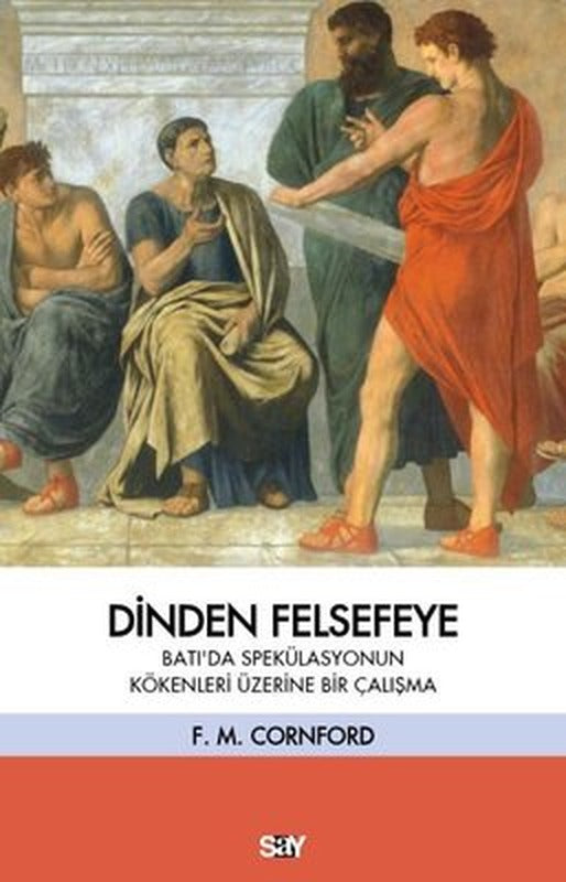 Dinden Felsefeye - Batı'da Spekulasyonun Kökenleri Üzerine Bir Çalışma | Say Yayınları